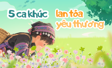 5 ca khúc lan tỏa cảm hứng về trẻ em và những hành trình sẻ chia